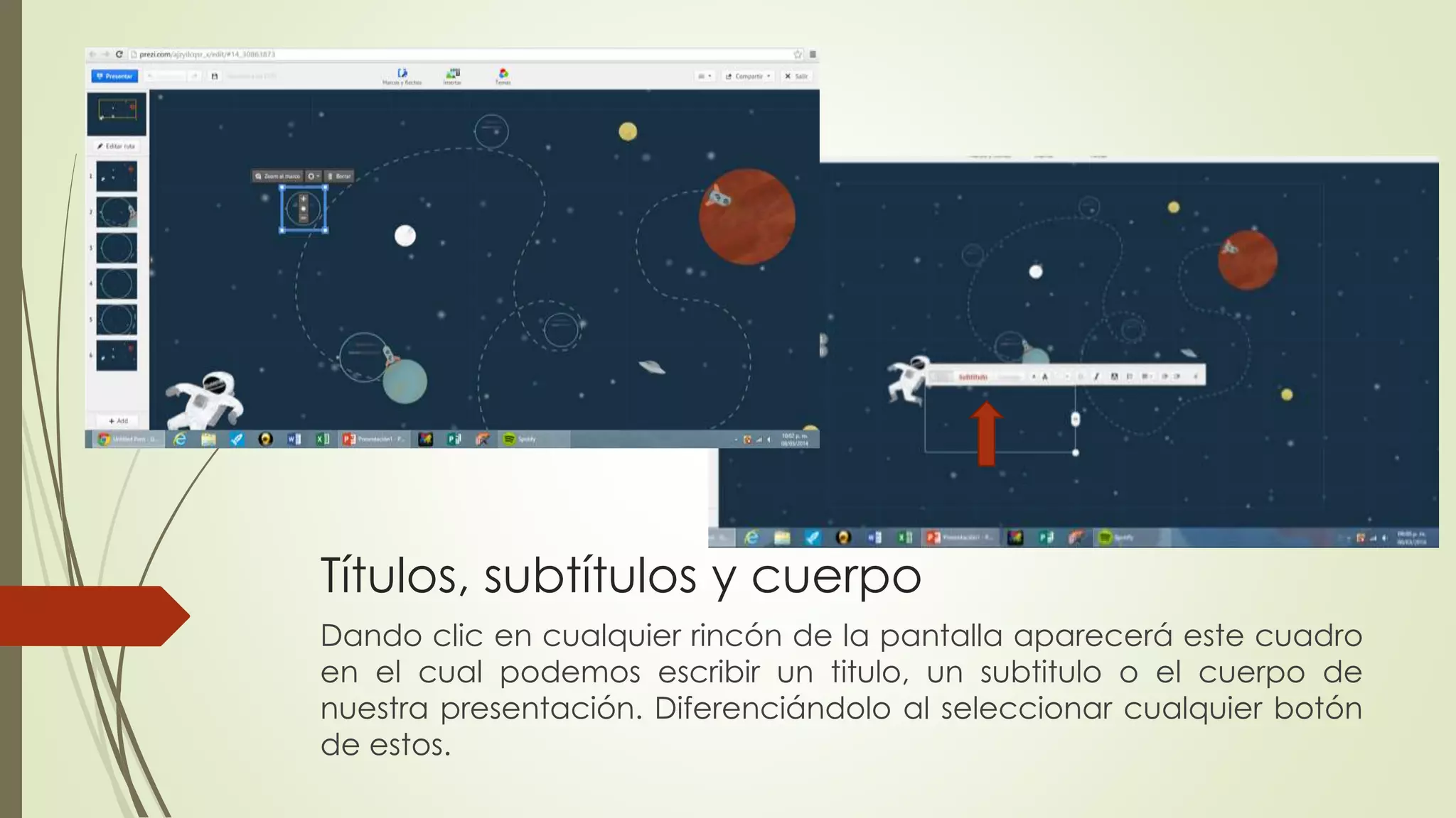 Títulos, subtítulos y cuerpo
Dando clic en cualquier rincón de la pantalla aparecerá este cuadro
en el cual podemos escribir un titulo, un subtitulo o el cuerpo de
nuestra presentación. Diferenciándolo al seleccionar cualquier botón
de estos.
 