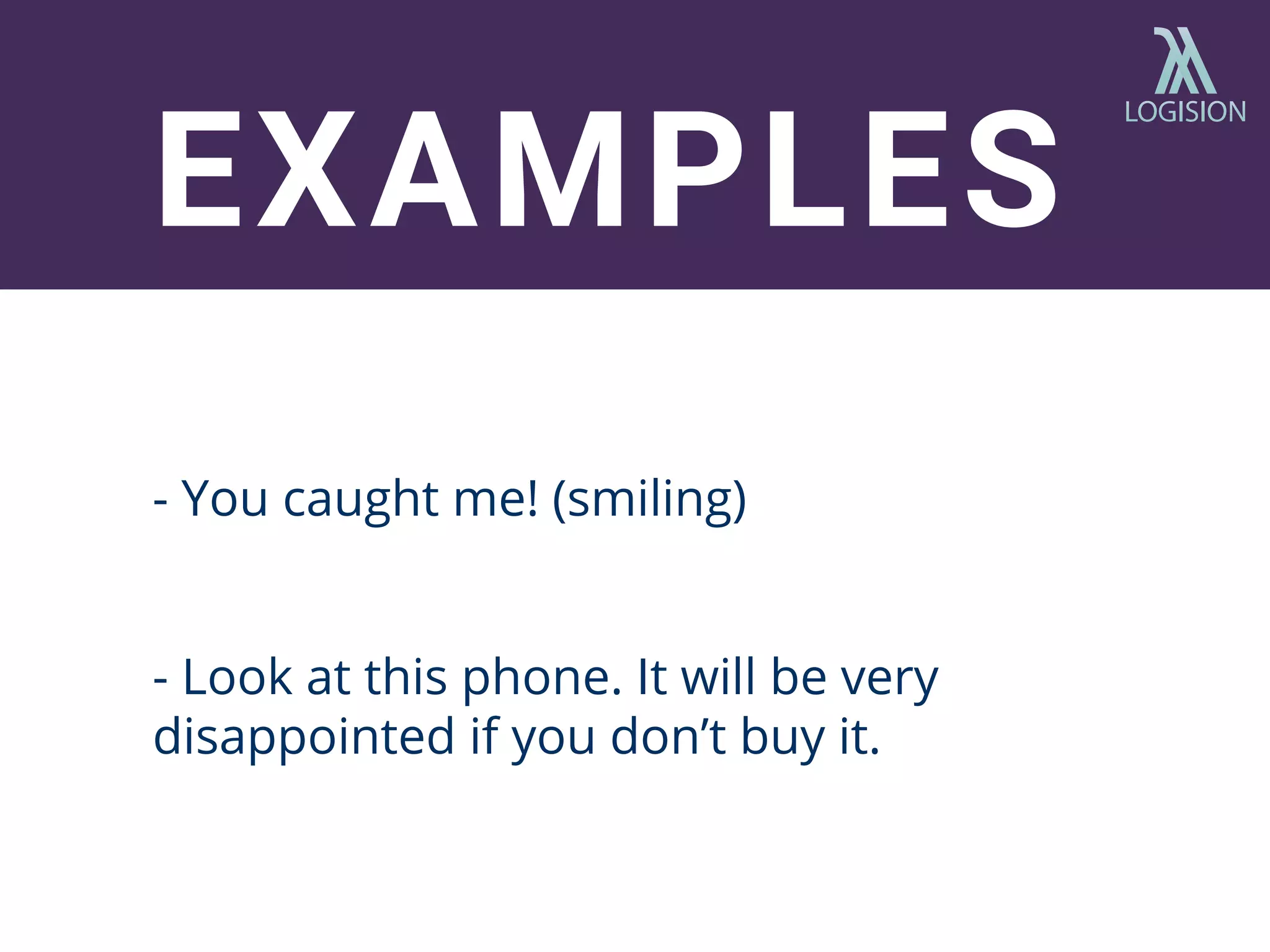 - You caught me! (smiling)
- Look at this phone. It will be very
disappointed if you don’t buy it.
EXAMPLES
 