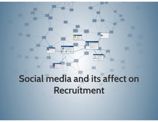 Social media and its affect on recruitment 