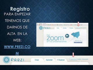 PARA EMPEZAR
TENEMOS QUE
DARNOS DE
ALTA EN LA
WEB:
WWW.PREZI.CO
M
 