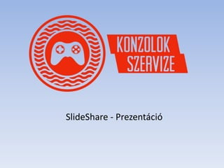 SlideShare - Prezentáció
 