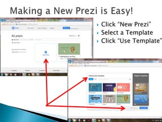  Click “New Prezi”
 Select a Template
 Click “Use Template”
 