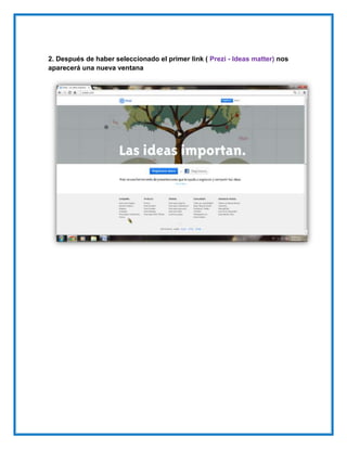 2. Después de haber seleccionado el primer link ( Prezi - Ideas matter) nos
aparecerá una nueva ventana
 