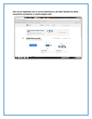 Una vez ya registrado con tu correo electrónico y de haber llenado los datos
necesarios accedemos a nuestra página web.
 