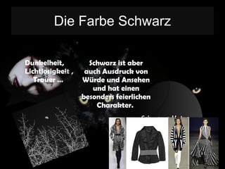 Die Farbe Schwarz Dunkelheit,  Lichtlosigkeit , Trauer …  Schwarze Katze = Unglück Schwarz ist aber auch Ausdruck von Würde und Ansehen und hat einen besonders feierlichen Charakter.  
