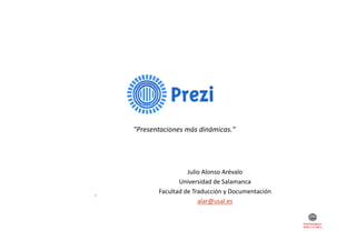 "Presentaciones más dinámicas."

Julio Alonso Arévalo
Universidad de Salamanca
Universidad de Salamanca
Facultad de Traduc...