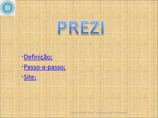 •Definição;
•Passo-a-passo;
•Site;



                  Camila Azeredo Souza - Licenciatura em Computação   1
 