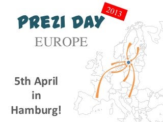 Prezi DAY
    EUROPE

5th April
   in
Hamburg!
 