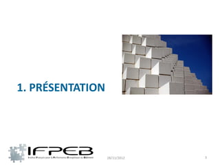 1. PRÉSENTATION




                  28/11/2012   3
 
