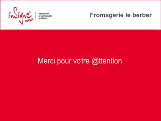 Fromagerie le berber




Merci pour votre @ttention
 