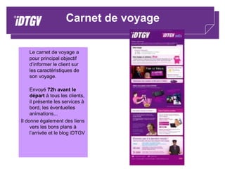 Des ambiances de voyage	 Silence demandé et garanti (pas de mobile, d’enfants en bas âge, massage….)	convivialité et divertissement (PSP / Video club / animations …)   			 Un train de fête pour les 18/30 ans (occuper 		son temps de voyage toute la nuit, avec sa 		bande, pour pas cher)