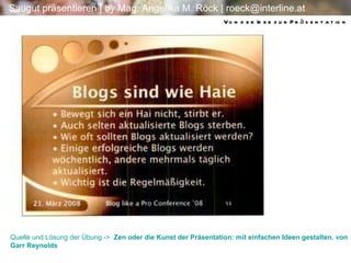 Quelle und Lösung der Übung ->   Zen oder die Kunst der Präsentation: mit einfachen Ideen gestalten.  von  Garr  Reynolds  Von der Idee zur Präsentation 