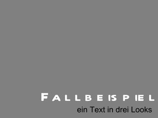 Fallbeispiele ein Text in drei Looks 