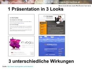 1 Präsentation in 3 Looks Quelle:  http://www.csszengarden.com/tr/deutsch/ 3 unterschiedliche Wirkungen Von der Idee zur Präsentation 