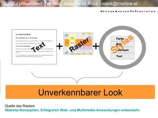 Von der Idee zur Präsentation + + Unverkennbarer Look Text Raster Quelle des Rasters  Website-Konzeption. Erfolgreich Web- und Multimedia-Anwendungen entwickeln. 