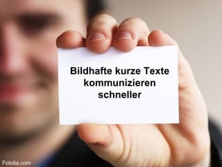Bringt Power. Bildhafte kurze Texte kommunizieren schneller Fotolia.com 