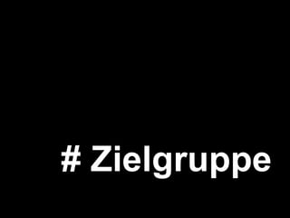 # Zielgruppe kommuniziere ich 