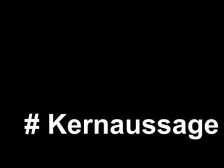 # Kernaussage kommuniziere ich 
