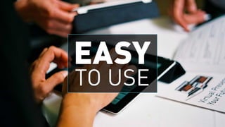 EASY
TO USE
 