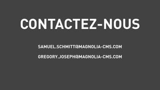 CONTACTEZ-NOUS
!
SAMUEL.SCHMITT@MAGNOLIA-CMS.COM
GREGORY.JOSEPH@MAGNOLIA-CMS.COM
 