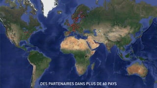 DES PARTENAIRES DANS PLUS DE 60 PAYS
 