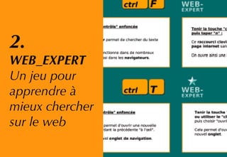 2.
WEB_EXPERT
Un jeu pour
apprendre à
mieux chercher
sur le web