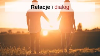 Relacje i dialog
 