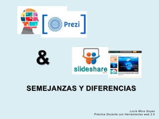 &
SEMEJANZAS Y DIFERENCIAS
Lucía Mora Goyes
Práctica Docente con Herramientas web 2.0
 