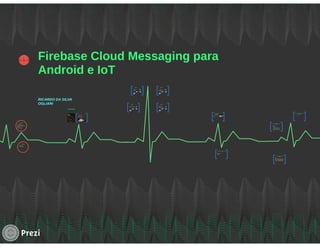 TDC2016POA | Trilha Android - Firebase Cloud Messaging para Android e IoT