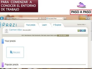 PARA COMENZAR A
CONOCER EL ENTORNO
DE TRABAJO
                     PASO A PASO
 