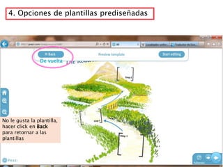 4. Opciones de plantillas prediseñadas




                 De vuelta




No le gusta la plantilla,
hacer click en Back
para retornar a las
plantillas
 