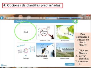 4. Opciones de plantillas prediseñadas




                                              Para
                                         comenzar a
                                         trabajar en
                                            lienzo
                                           blanco:

                                         1. Click en
                                            Blank o
                                         2. Cerrar
                                            plantillas
                                         Y entramos
                                            a…
 