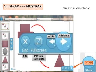 VI. SHOW --- MOSTRAR                  Para ver la presentación




                            Atrás   Adelante




          Fin    Pantalla
                completa
                                                         CLICK
 