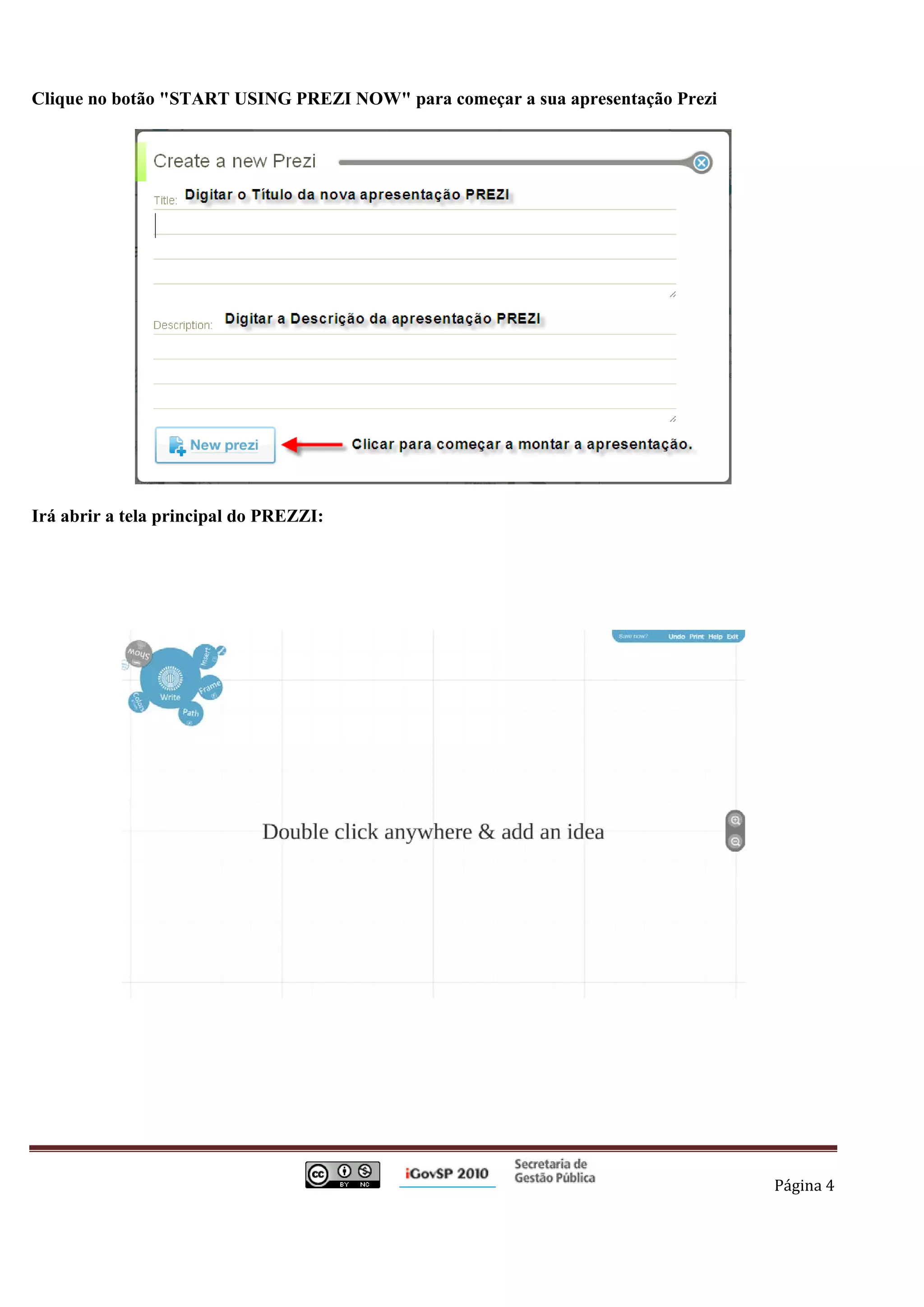 Clique no botão "START USING PREZI NOW" para começar a sua apresentação Prezi




Irá abrir a tela principal do PREZZI:




                                                                                          Página 4 

 
 