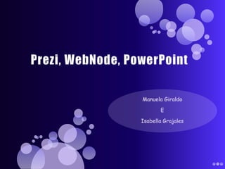 Prezi, WebNode, PowerPoint Manuela Giraldo E Isabella Grajales 