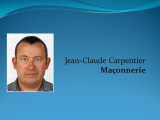 Jean-­‐Claude  Carpentier
Maçonnerie
 