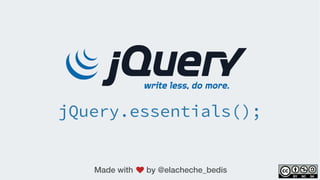 jQuery.essentials();
Made with by @elacheche_bedis
 