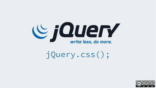jQuery.css();
 