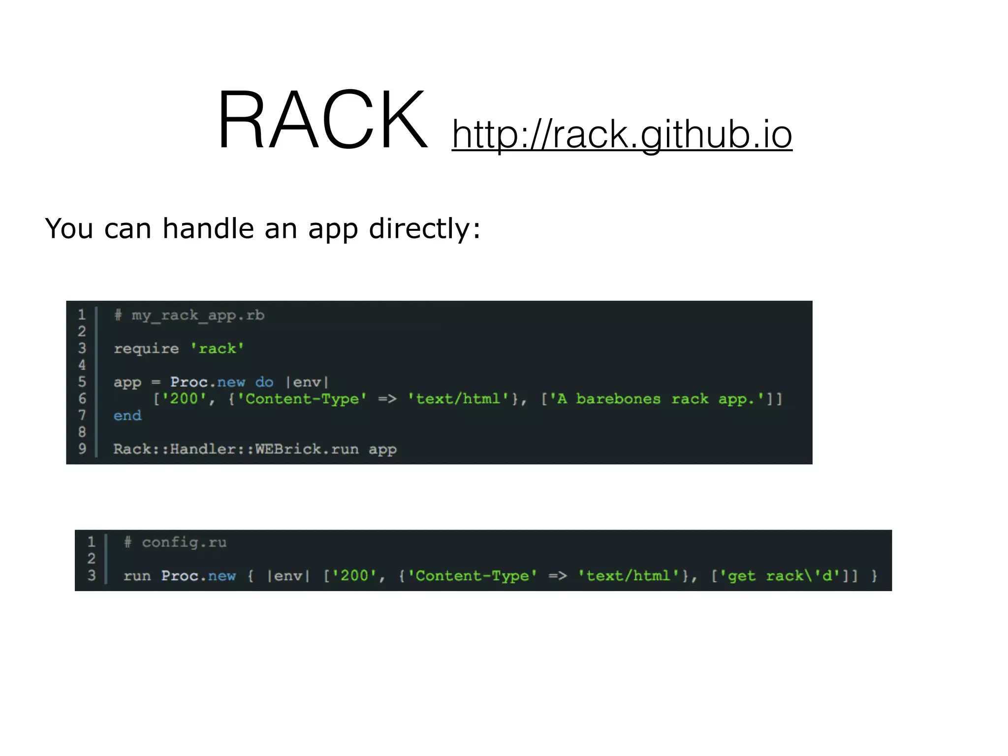RACK http://rack.github.io
You can handle an app directly:
 