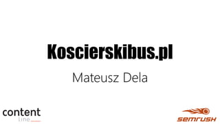 Koscierskibus.pl
Mateusz Dela
 