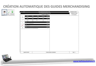 CRÉATION AUTOMATIQUE DES GUIDES MERCHANDISING
www.kalistasolutions.fr
 
