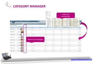 CATEGORY MANAGER
Import des
assortiments
Gestion des typologies
www.kalistasolutions.fr
 