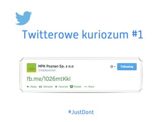Twitterowe kuriozum #1
#JustDont
 