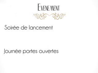 Evenement
Soirée de lancement
Journée portes ouvertes
 