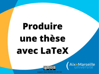Produire
une thèse
avec LaTeX
support sous licence CC-BY-SA

 