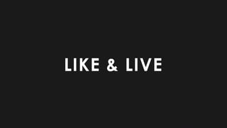 LIKE & LIVE
 