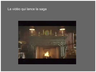 La vidéo qui lance la saga
 
