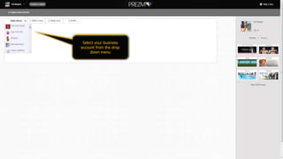 Select your business
account from the drop
down menu
 