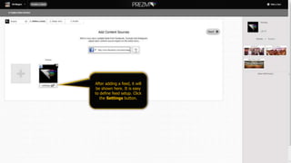 After adding a feed, it will
be shown here. It is easy
to define feed setup. Click
the Settings button.
 