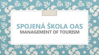 SPOJENÁ ŠKOLA OAS
MANAGEMENT OF TOURISM
 